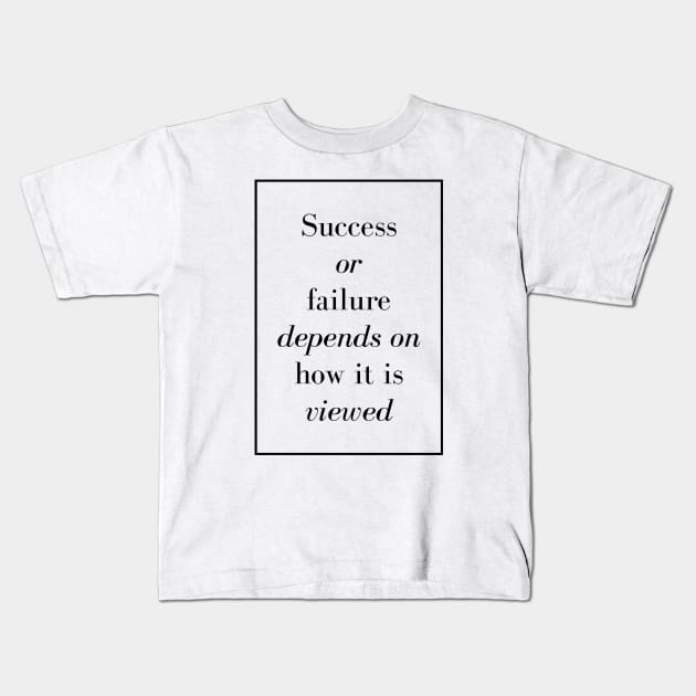 Success or failure depends on how it is viewed - Spiritual Quote Kids T-Shirt by Spritua